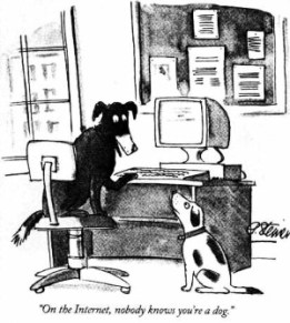 Cartoon showing two dogs in front of a computer, one saying to the other: "On the Internet, nobody knows you're a dog."